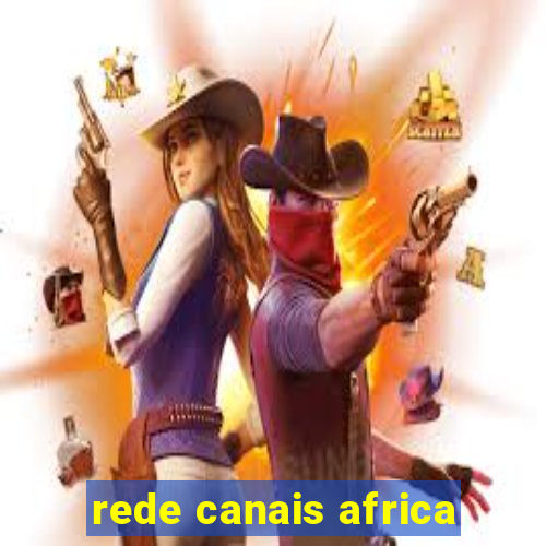 rede canais africa